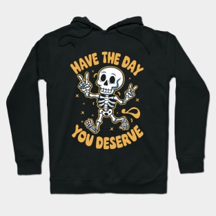 Have the day you deserve. Happy Skeleton Hoodie